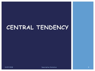 13/07/2018 9Descriptive Statistics
CENTRAL TENDENCY
 