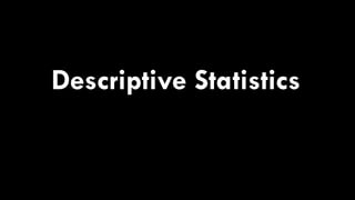 Descriptive Statistics
 