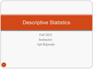 Fall 2023
Instructor:
Ajit Rajwade
Descriptive Statistics
1
 