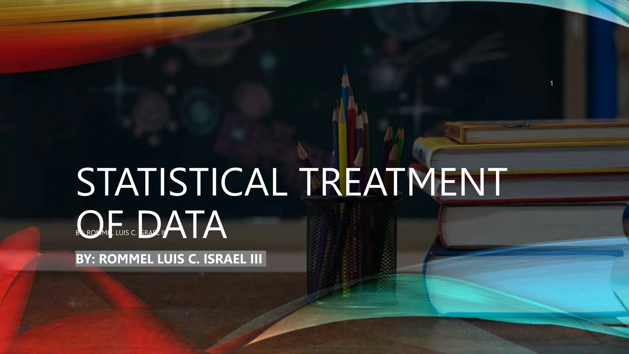 STATISTICAL TREATMENT
OF DATA
BY: ROMMEL LUIS C. ISRAEL III
BY: ROMMEL LUIS C. ISRAEL III
1
 