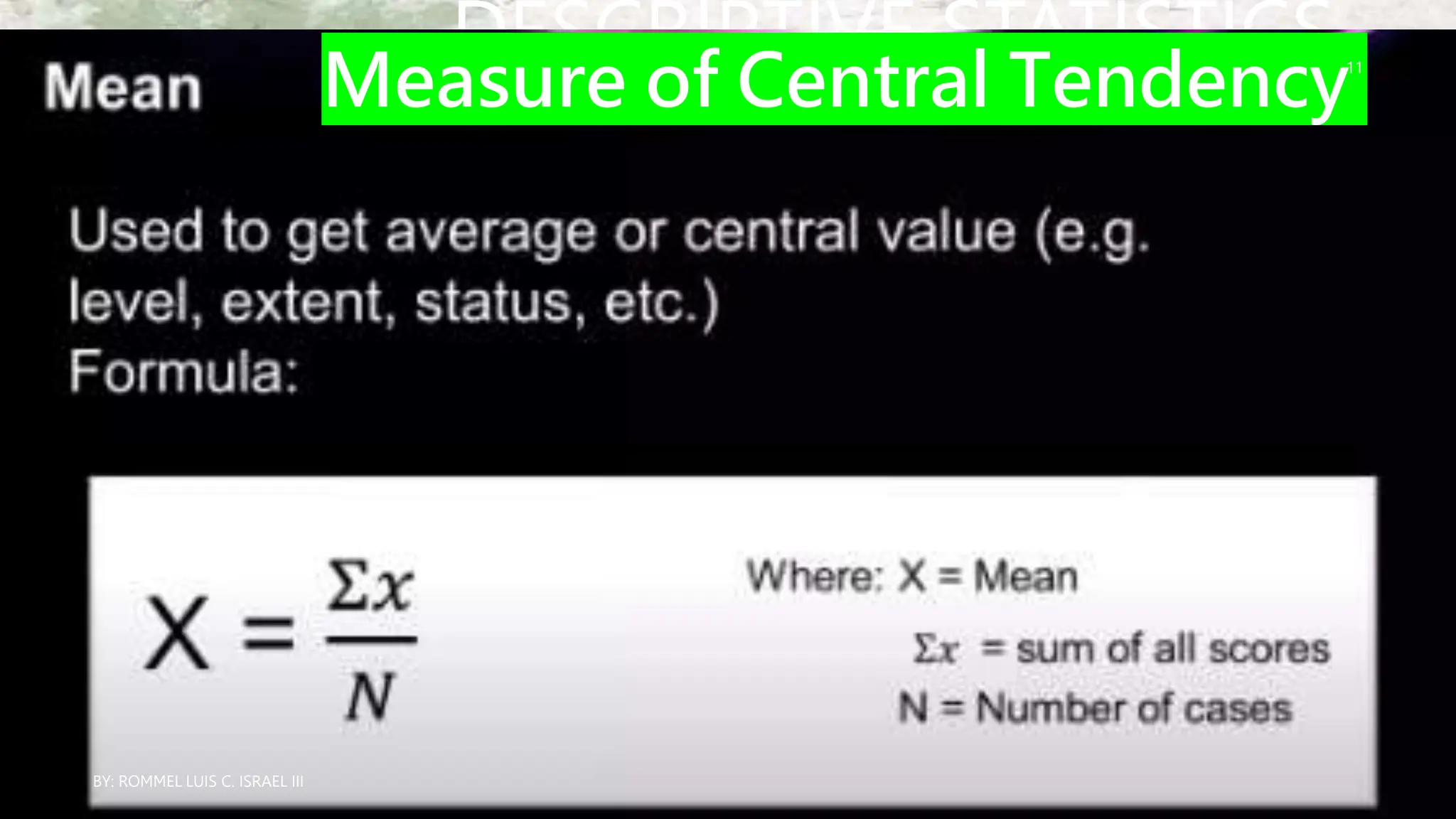 DESCRIPTIVE STATISTICS
Measure of Central Tendency
BY: ROMMEL LUIS C. ISRAEL III
11
 