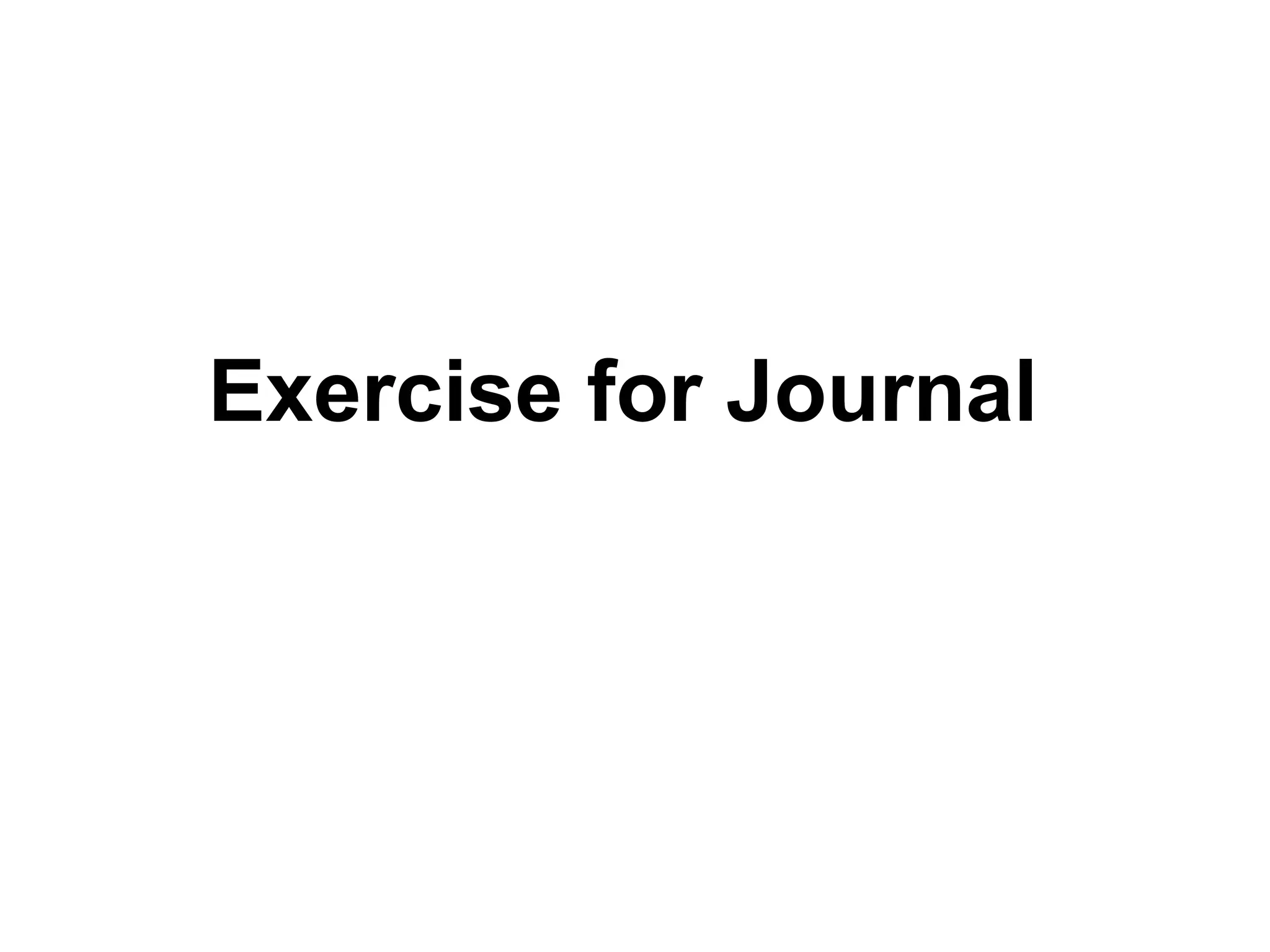 Exercise for Journal
 