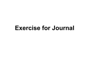 Exercise for Journal
 