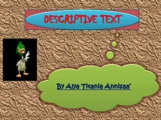 DESCRIPTIVE TEXT
By Alya Titania Annisaa’
 