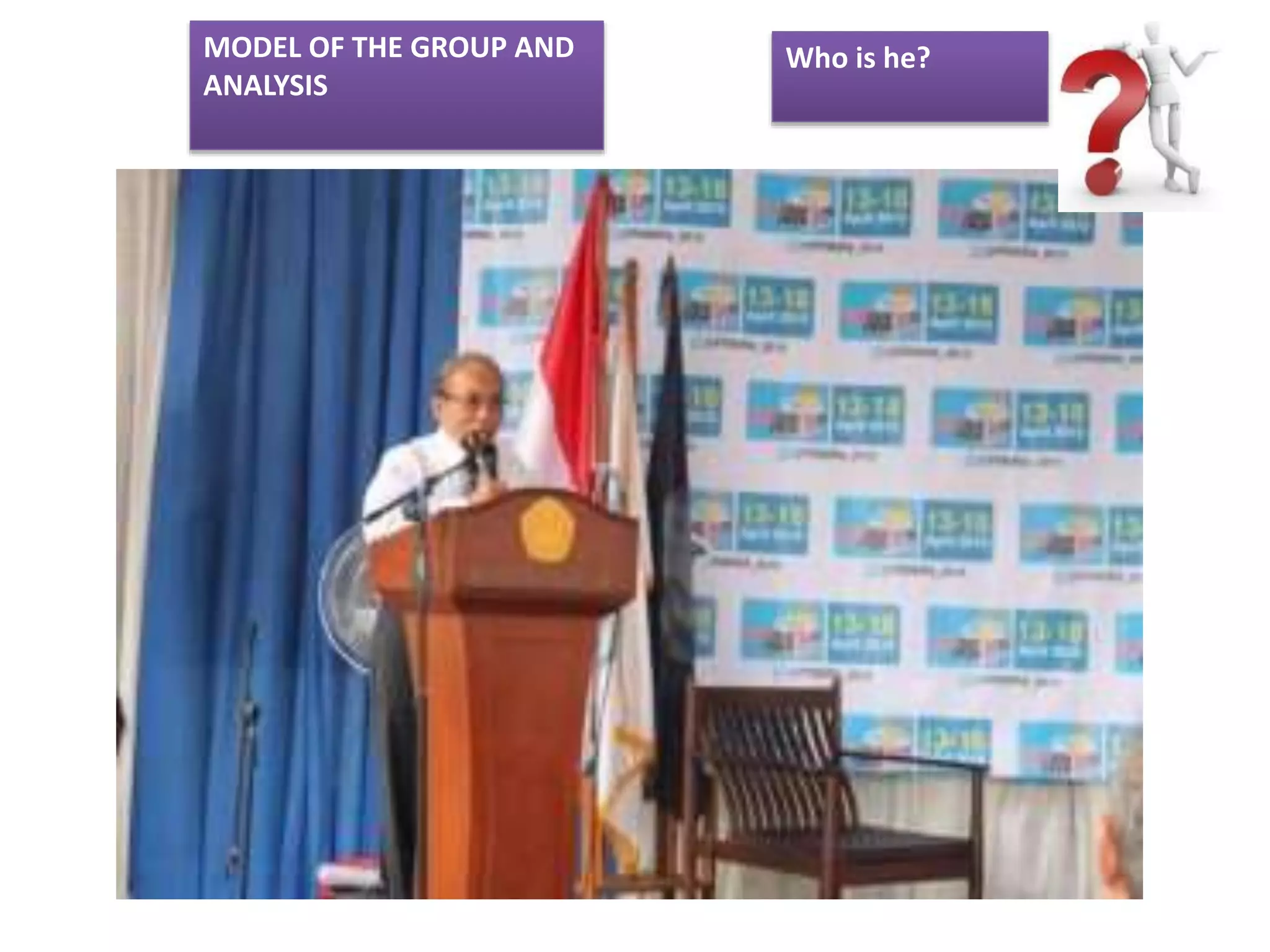 MODEL OF THE GROUP AND
ANALYSIS
Who is he?
 