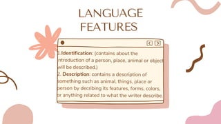 SOCIAL
FUNCTION
The social function of descriptive
text is to describe particular people,
animals, and other things
 