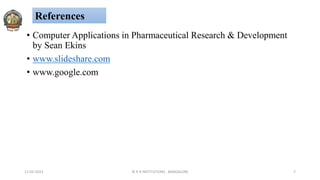 • Computer Applications in Pharmaceutical Research & Development
by Sean Ekins
• www.slideshare.com
• www.google.com
11-02-2023 © R R INSTITUTIONS , BANGALORE 7
References
 
