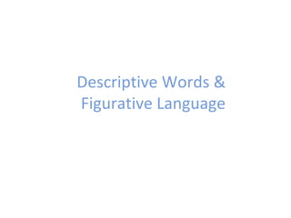 Descriptive Words &  Figurative Language 