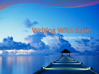 Quality Descriptive Writing
 