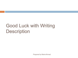 Good Luck with Writing
Description
Prepared by Maria Ahmad
 