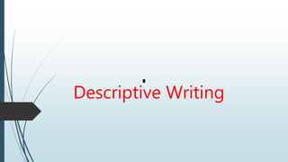 Descriptive Writing
 