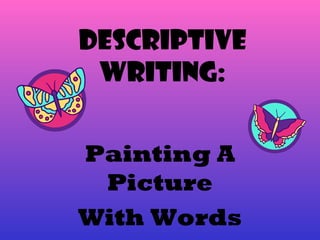 Descriptive Writing: Painting A Picture With Words 