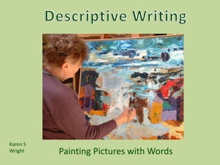 Painting Pictures with Words
Karen S
Wright
 