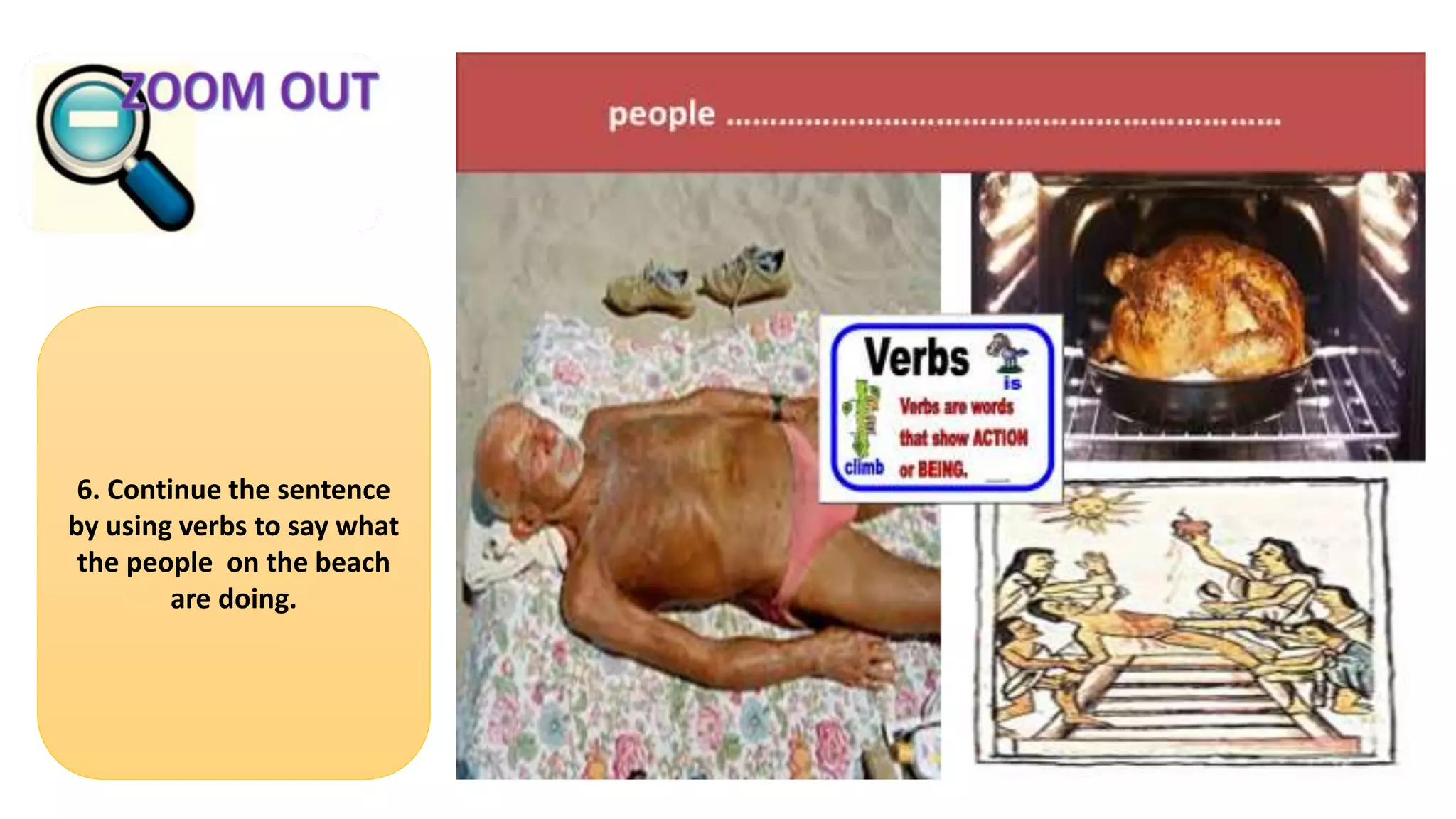 6. Continue the sentence
by using verbs to say what
the people on the beach
are doing.
 