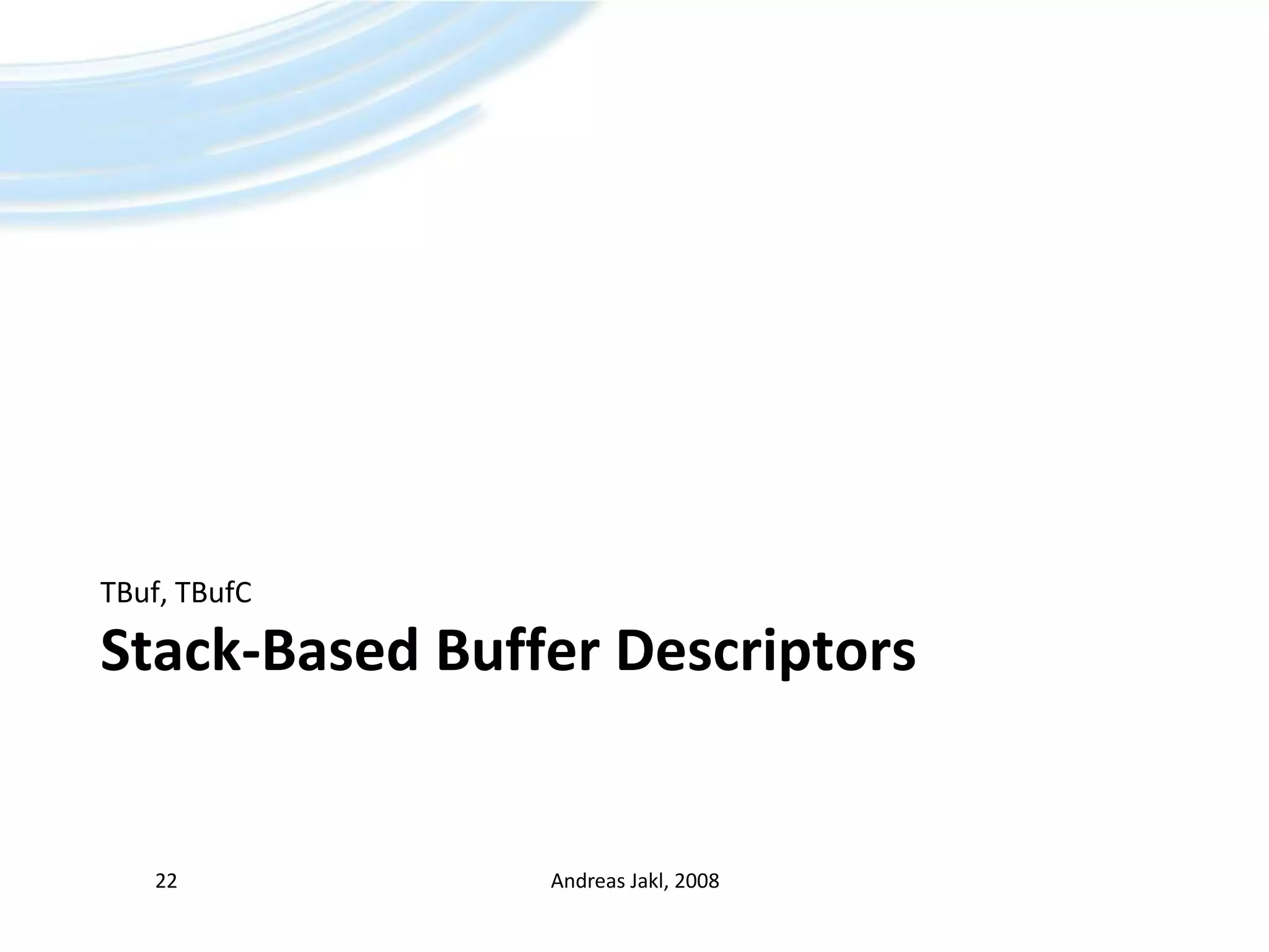 Stack-Based Buffer DescriptorsTBuf, TBufCAndreas Jakl, 200822
