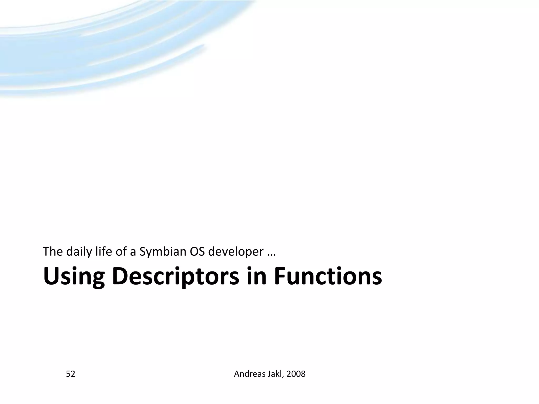 Using Descriptors in FunctionsThe daily life of a Symbian OS developer …Andreas Jakl, 200852