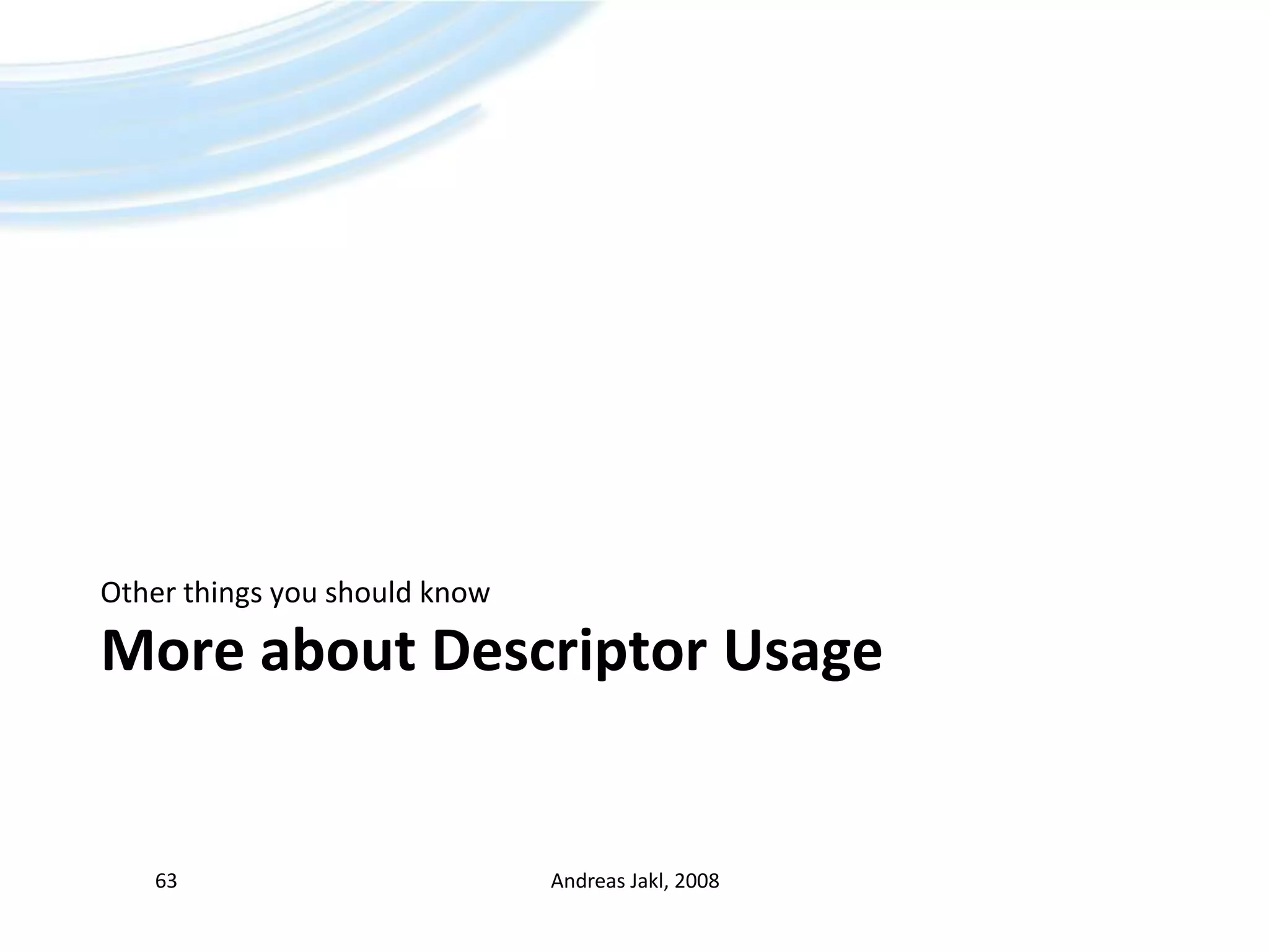 More about Descriptor UsageOther things you should knowAndreas Jakl, 200863