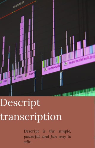 Descript is the simple,
powerful, and fun way to
edit.
Descript
transcription
 