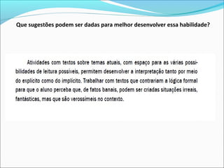 Que sugestões podem ser dadas para melhor desenvolver essa habilidade?
 