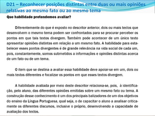 D21 – Reconhecer posições distintas entre duas ou mais opiniões
relativas ao mesmo fato ou ao mesmo tema
 