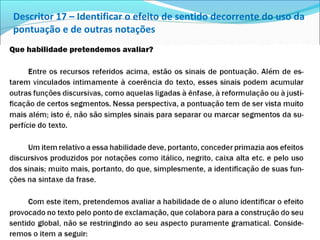 Descritor 17 – Identificar o efeito de sentido decorrente do uso da
pontuação e de outras notações
 