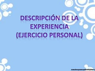 Descripción de la experiencia (ejercicio personal) 