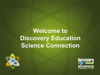 Welcome to Discovery Education Science Connection 