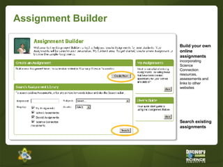Assignment Builder Search existing assignments Build your own online assignments  incorporating Science Connection resources, assessments and links to other websites 