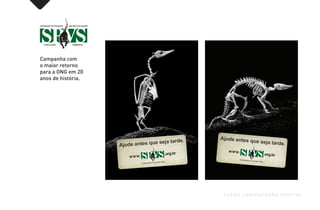 Campanha com
o maior retorno
para a ONG em 20
anos de história.
FUEGO COMUNICAÇÃO CRIATIVA
 