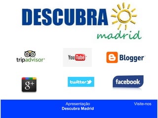Apresentação
Descubra Madrid

Visite-nos

 