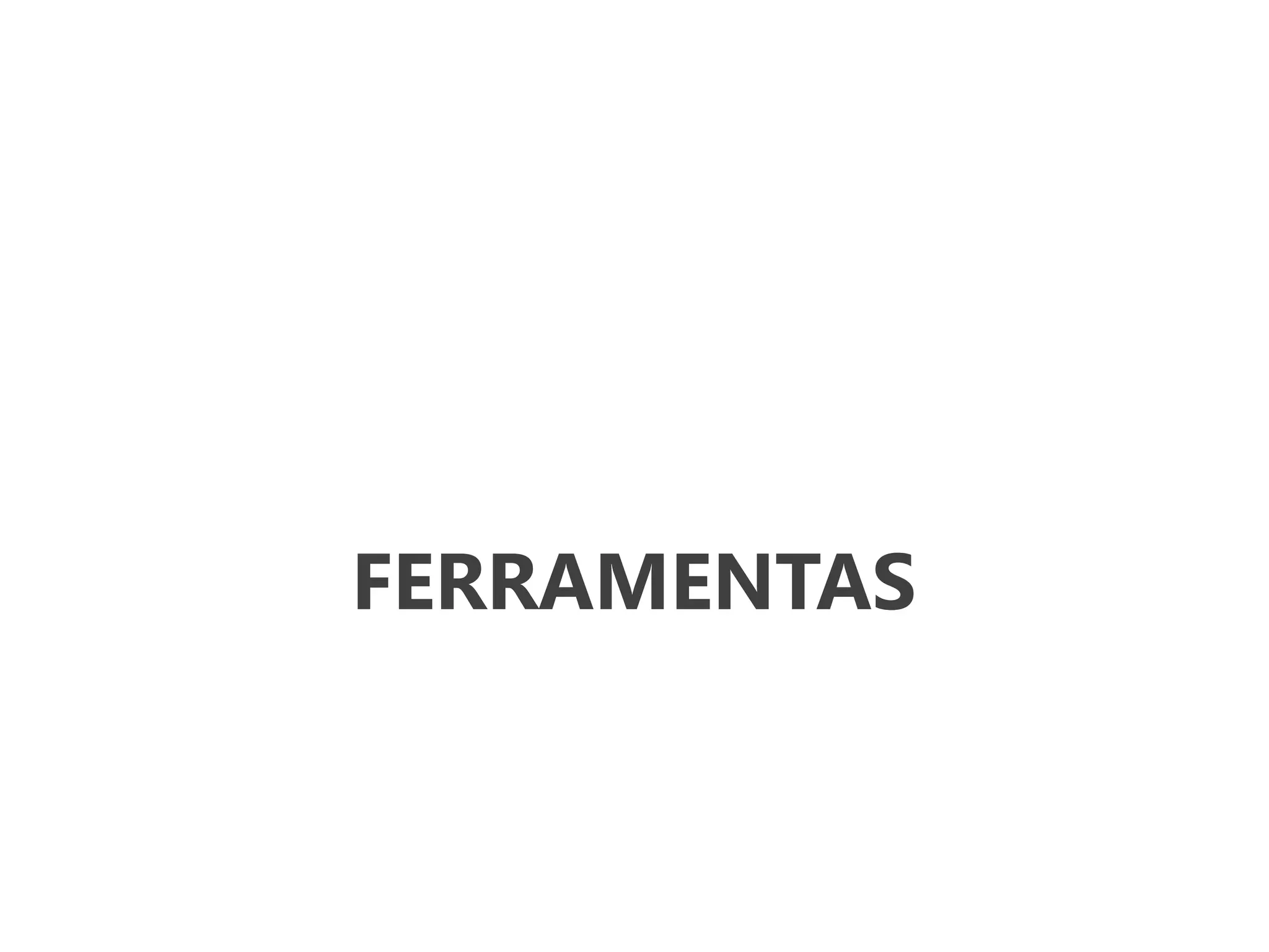FERRAMENTAS
 
