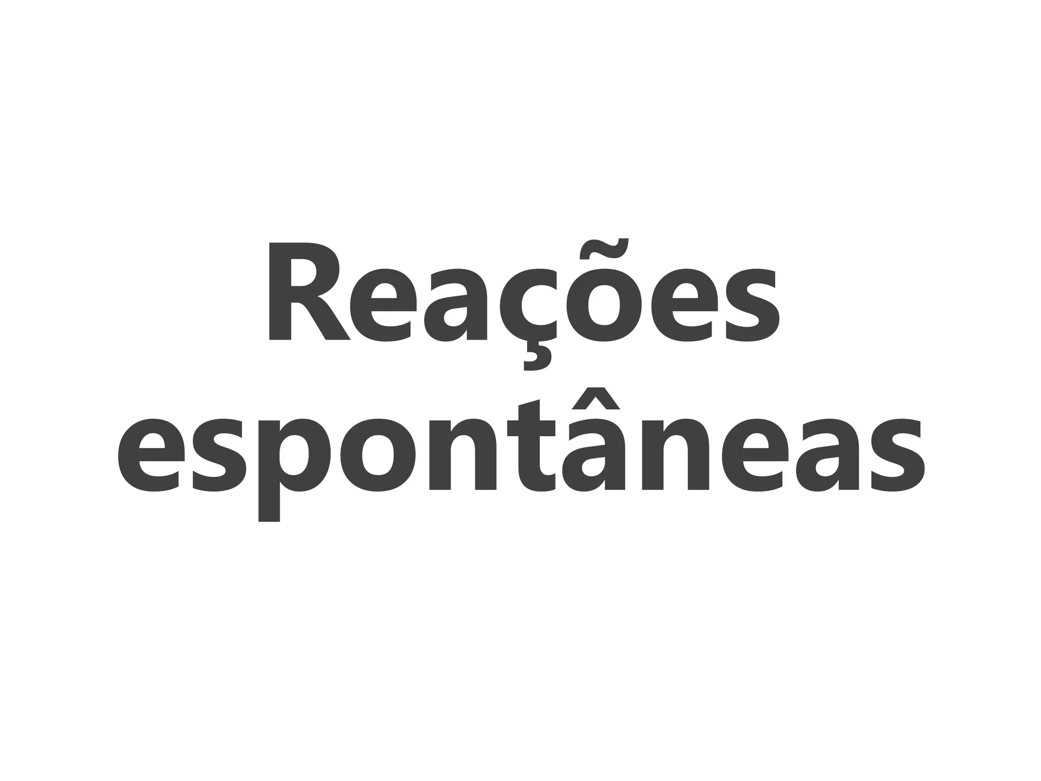 Reações
espontâneas
 