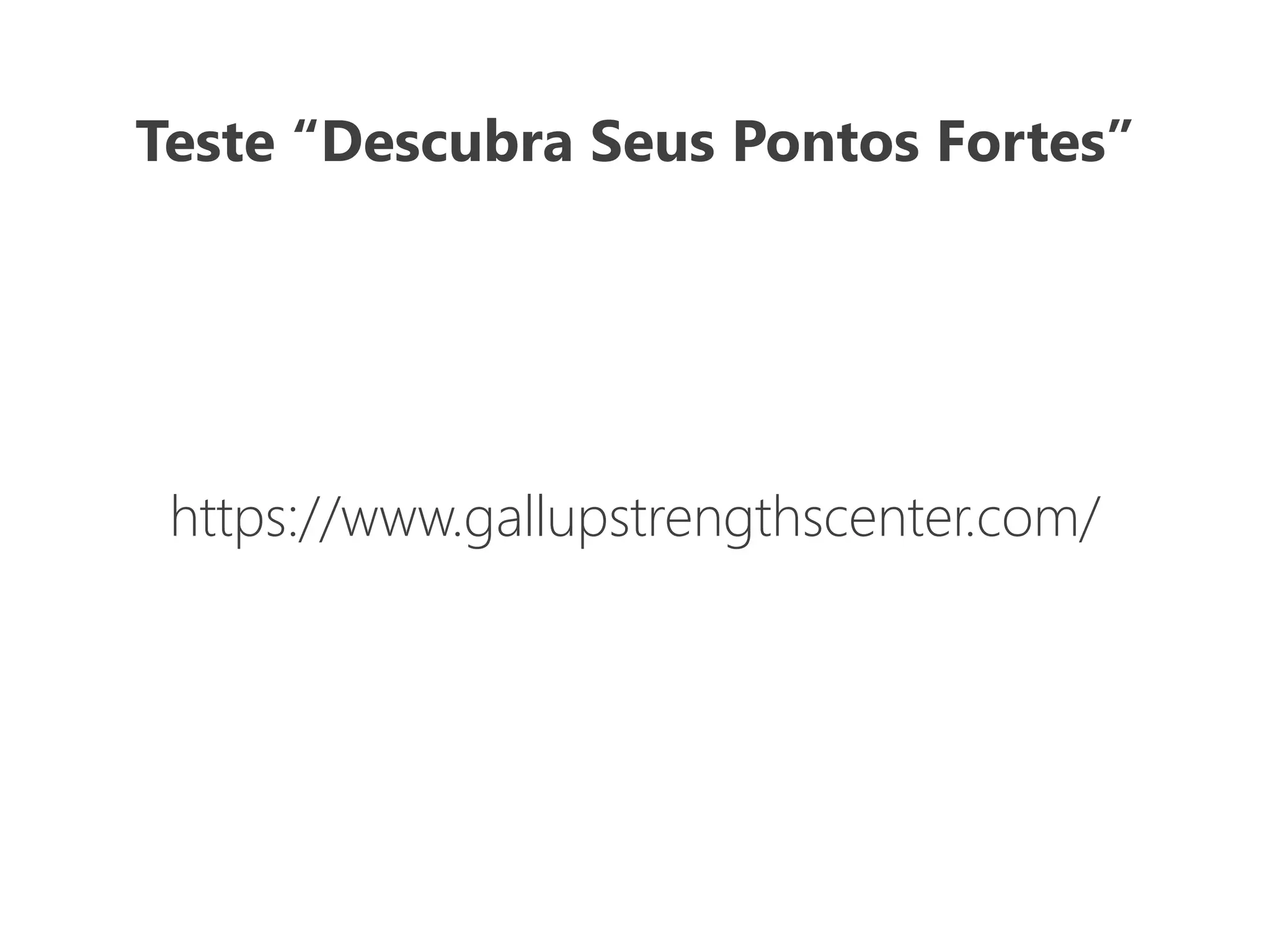 Teste “Descubra Seus Pontos Fortes”
https://www.gallupstrengthscenter.com/
 