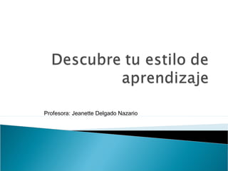 Profesora: Jeanette Delgado Nazario 
 