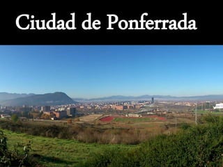 Ciudad de Ponferrada
 
