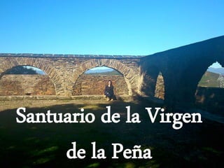 Santuario de la Virgen
de la Peña
 
