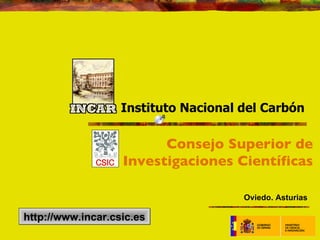 Instituto Nacional del Carbón Consejo Superior de Investigaciones Científicas Oviedo. Asturias http://www.incar.csic.es 
