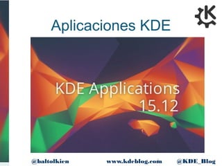 9www.kdeblog.com @KDE_Blog@baltolkien
Aplicaciones KDE
 