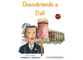 FERNANDO G. RODRIGUEZ
escrito e ilustrado
Descubriendo a
Dalí
 