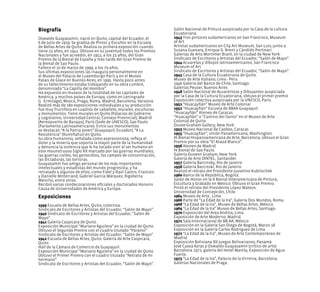 Biografía
Oswaldo Guayasamín, nació en Quito, capital del Ecuador, el
6 de Julio de 1919. Se gradúa de Pintor y Escultor en la Escuela
de Bellas Artes de Quito. Realiza su primera exposición cuando
tiene 23 años, en 1942. Obtuvo en su juventud todos los Premios
Nacionales y fue acreedor, en 1952, a los 33 años, del Gran
Premio de la Bienal de España y más tarde del Gran Premio de
la Bienal de Sao Paulo.
Fallece el 10 de marzo de 1999, a los 79 años.
Sus últimas exposiciones las inaugura personalmente en
el Museo del Palacio de Luxemburgo París y en el Museo
Palais de Glace en Buenos Aires, en 1995. Hasta poco antes
de su fallecimiento estaba trabajando en su obra cumbre,
denominada “La Capilla del Hombre”.
Ha expuesto en museos de la totalidad de las capitales de
América, y muchos países de Europa, como en Leningrado
(L´Ermitage), Moscú, Praga, Roma, Madrid, Barcelona, Varsovia.
Realizó más de 180 exposiciones individuales y su producción
fue muy fructífera en cuadros de caballete, murales, esculturas
y monumentos. Tiene murales en Quito (Palacios de Gobierno
y Legislativo, Universidad Central, Consejo Provincial); Madrid
(Aereopuerto de Barajas); París (Sede de UNESCO); Sao Paulo
(Parlamento Latinoamericano). Entre sus monumentos
se destacan “A la Patria Joven” (Guayaquil, Ecuador); “A La
Resistencia” (Rumiñahui) en Quito.
Su obra humanista, señalada como expresionista, refleja el
dolor y la miseria que soporta la mayor parte de la humanidad
y denuncia la violencia que le ha tocado vivir al ser humano en
este mounstruoso Siglo XX marcado por las guerras mundiales,
las guerras civiles, los genocidios, los campos de concentración,
las dictaduras, las torturas.
Guayasamín fue amigo personal de los más importantes
intelectuales y estadistas del mundo progresista, y ha
retratado a algunos de ellos, como Fidel y Raúl Castro, Francois
y Danielle Mitterrand, Gabriel García Márquez, Rigoberta
Menchú, entre otros.
Recibió varias condecoraciones oficiales y doctorados Honoris
Causa de Universidades de América y Europa.
Exposiciones
1939 Escuela de Bellas Artes, Quito, colectiva.
Sindicato de Escritores y Artistas del Ecuador, “Salón de Mayo”.
1940 Sindicato de Escritores y Artistas del Ecuador, “Salón de
Mayo”.
1941 Galería Caspicara de Quito.
Exposición Municipal “Mariano Aguilera” en la ciudad de Quito.
Obtuvo el Segundo Premio con el cuadro titulado “Páramo”
Sindicato de Escritores y Artistas del Ecuador, “Salón de Mayo”.
1942 Escuela de Bellas Artes, Quito. Galería de Arte Caspicara,
Quito
Hall de la Cámara de Comercio de Guayaquil.
Exposición Municipal “Mariano Aguilera” en la ciudad de Quito.
Obtuvo el Primer Premio con el cuadro titulado “Retrato de mi
hermano”.
Sindicato de Escritores y Artistas del Ecuador, “Salón de Mayo”.
Salón Nacional de Pintura auspiciada por la Casa de la cultura
Ecuatoriana.
1943 Tres pintores sudamericanos en San Francisco, Museum
of Art.
Artistas sudamericanos en City Art Museum, San Luis, junto a
Susana Guevara, Enrique G. Brent y Cándido Portinari.
Galerías de Arts Mortimer Brant, en la ciudad de New York.
Sindicato de Escritores y Artistas del Ecuador, “Salón de Mayo”.
1944 Acuarelas y dibujos latinoamericanos, San Francisco
Museum of Art.
Sindicato de Escritores y Artistas del Ecuador, “Salón de Mayo”.
1945 Casa de la Cultura Ecuatoriana de Quito.
Museo de Arte Italiano, Lima - Perú.
1946 Galería del Banco de Chile, Santiago.
Galerías Peuser, Buenos Aires
1948 Salón Nacional de Acuarelistas y Dibujantes auspiciada
por la Casa de la Cultura Ecuatoriana, obtuvo el primer premio
Exposición colectiva auspiciada por la UNESCO, París.
1951 “Huacayñán” Museo de Arte Colonial
1952 “Huacayñán” Escuela de BBAA Guayaquil
“Huacayñán” Ateneo de Caracas.
“Huacayñán” o “Camino del llanto” en el Museo de Arte
Colonial de Quito.
Duvee-Graham Gallery, New York
1953 Museo Nacional de Caobos, Caracas
1955 “Huacayñan”, Unión Panamericana, Washington.
III Bienal Hispanoamericana de Arte, Barcelona, obtuvo el Gran
Premio por su obra “El Ataúd Blanco”.
1956 Ateneo de Madrid.
IV Bienal de Sao Paulo.
Galería Duveen Graham, New York.
Galería de Arte DINTEL, Santander.
1957 Galería Barcinsky, Río de Janeiro
1958 Galería Barcinski, Rio de Janeiro
Realizó el retrato del Presidente Jusselino Kubitschek
1960 Banco de la República, Bogotá.
Salón de Honor en la II Bienal Interamericana de Pintura,
Escultura y Grabado en México. Obtuvo el Gran Premio.
Pintó el retrato del Presidente López Mateos.
Universidad de Concepción, Chile.
1964 Museo de Arte , Lima
1966 Parte de “La Edad de la Ira”, Galería Dos Mundos, Roma.
1968 “La Edad de la Ira”, Museo de Bellas Artes, México.
1969 “La Edad de la Ira” Museo de Bellas Artes, Santiago.
1970 Exposición del Area Andina, Lima
Exposición de Arte Moderno, Madrid.
1971 Sala Internacional de BB.AA, México
Exposición en la Galería San Diego de Bogotá, Marzo 18
Exposición en la Galería Carlos Rodríguez de Lima
1972 “La Edad de la Ira”, Museo de Arte Contemporáneo de
Madrid.
Exposición Boliviana XII Juegos Bolivarianos, Panamá.
José Casea Azras y Oswaldo Guayasamín (crítico de arte)
Barcelona 1972, galería del Hotel Manila, Exposición de Agua
Fuerte.
1973 “La Edad de la Ira”, Palacio de la Virreina, Barcelona.
Galerías Nacionales de Praga.
 