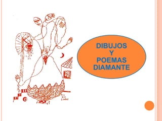 DIBUJOS
    Y
 POEMAS
DIAMANTE
 