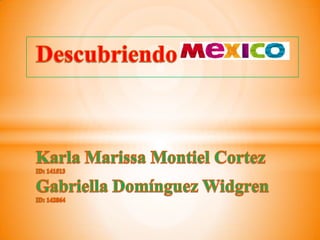DescubriendoKarla Marissa Montiel Cortez ID: 141513Gabriella Domínguez WidgrenID: 142864 