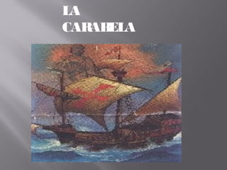 LA
CARABELA
 