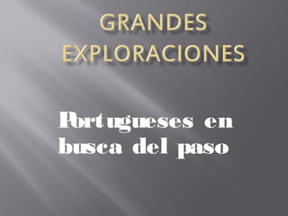 Portugueses en
busca del paso
 