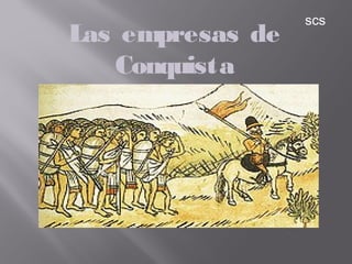 Las empresas de
Conquista
scs
 