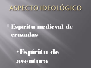 Espíritu medieval de
cruzadas
•Espíritu de
aventura
 