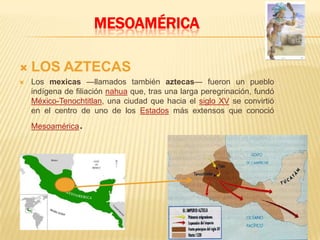 MESOAMÉRICAMESOAMÉRICAEs la región del continente americano que comprende aproximadamente el sur de México y los territorios de Guatemala, El Salvador, Belice, y las porciones occidentales de Honduras, Nicaragua y Costa Rica.