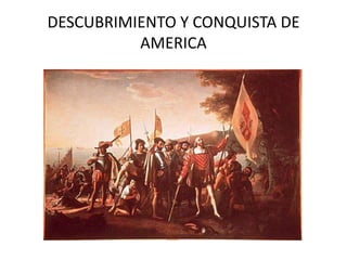 DESCUBRIMIENTO Y CONQUISTA DE AMERICA 