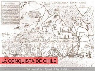 LA CONQUISTA DE CHILE
Historia de Chile – Gonzalo A. Concha Silva
 