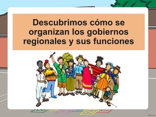 Organización y Funciones de los Gobiernos Regionales en el País | PPTX